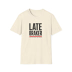 Late Braker T-Shirt
