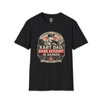 Kart Dad: Bank Account in Danger T-Shirt