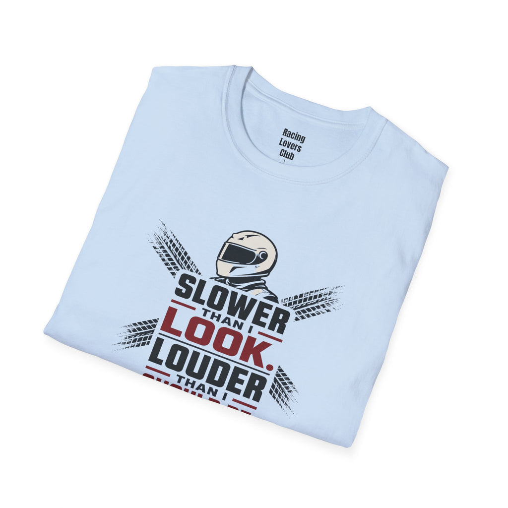 Slower Then I Look Louder Then I Should Be T-Shirt — racing-themed graphic tee from Racing Lovers Club