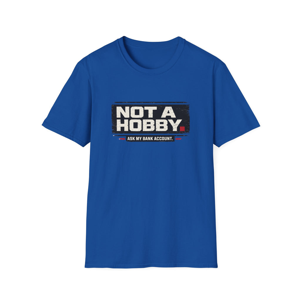 Not A Hobby T-Shirt
