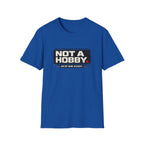 Not A Hobby T-Shirt