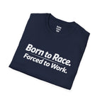 Born To Race Forced to Work T-Shirt
