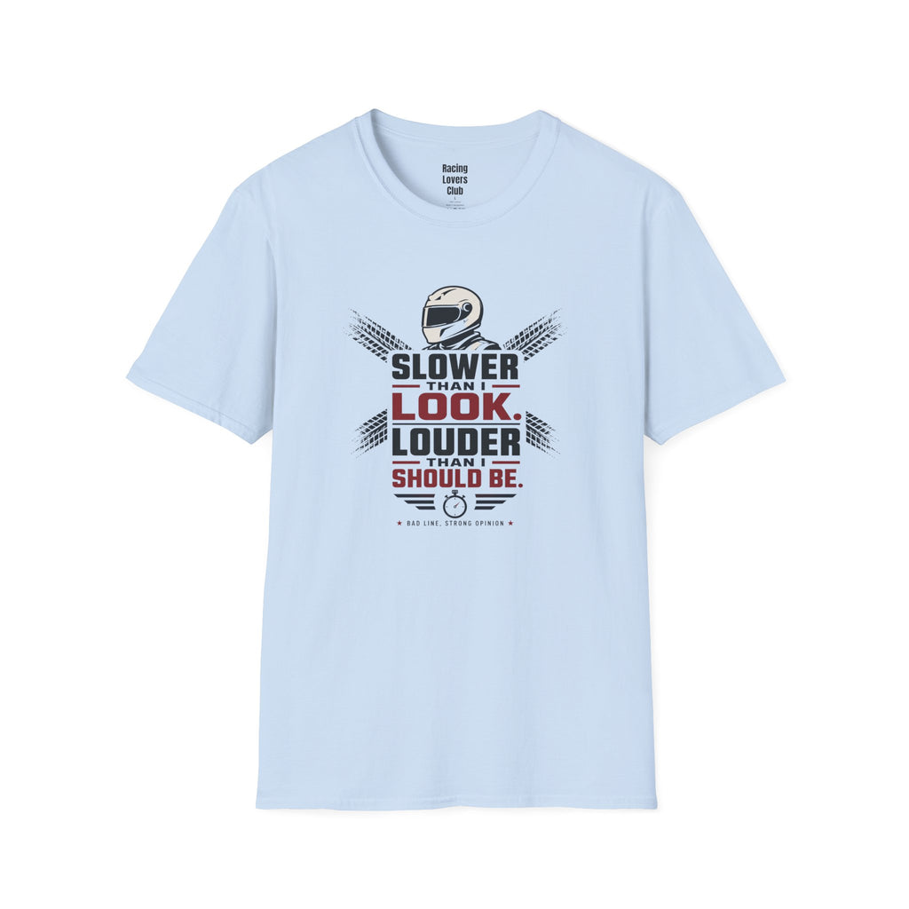 Slower Then I Look Louder Then I Should Be T-Shirt — racing-themed graphic tee from Racing Lovers Club