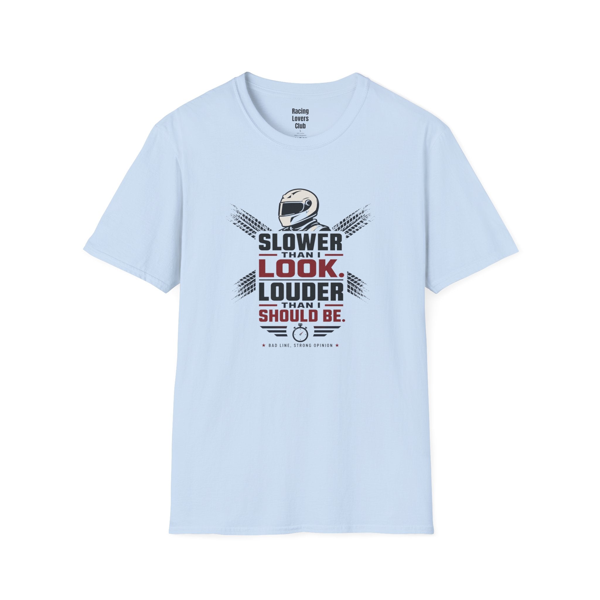 Slower Then I Look Louder Then I Should Be T-Shirt — racing-themed graphic tee from Racing Lovers Club