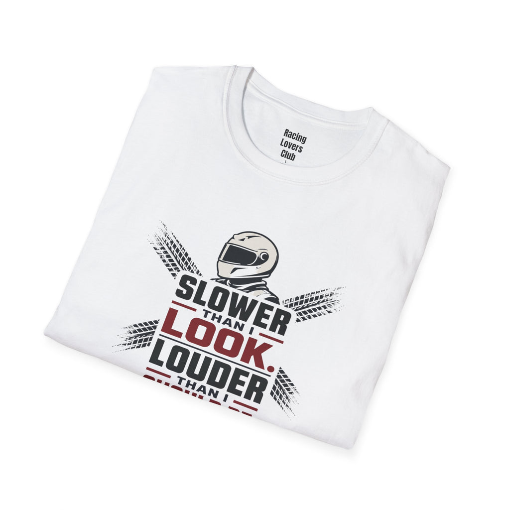 Slower Then I Look Louder Then I Should Be T-Shirt — racing-themed graphic tee from Racing Lovers Club