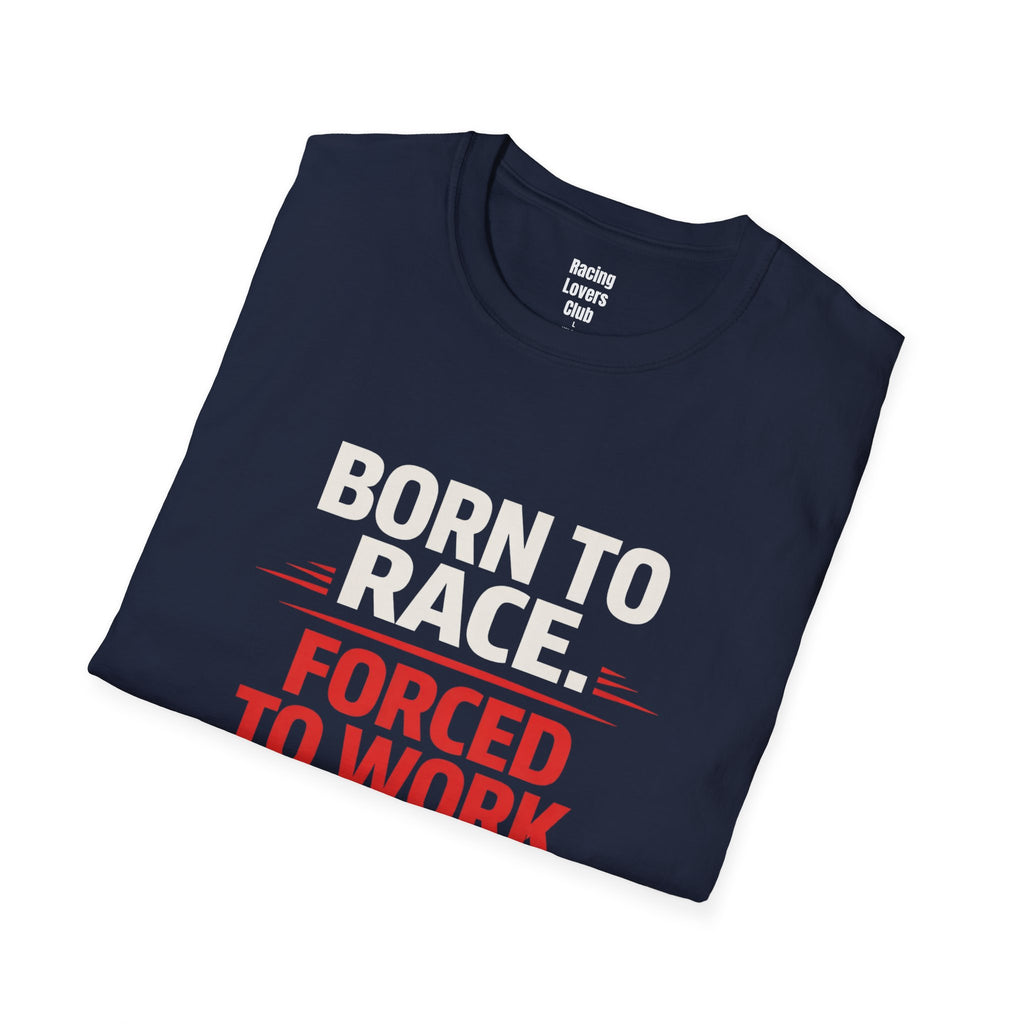 Born to Race Forced to Work T-Shirt