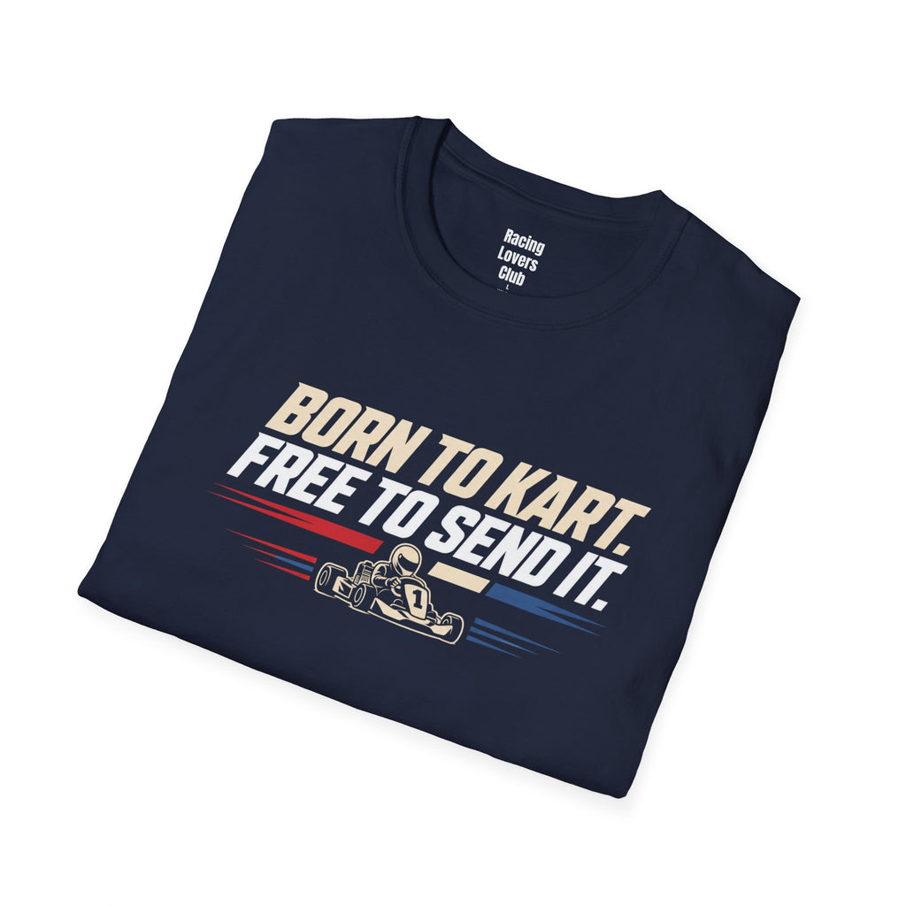 Born To Kart Free To Send It T-Shirt