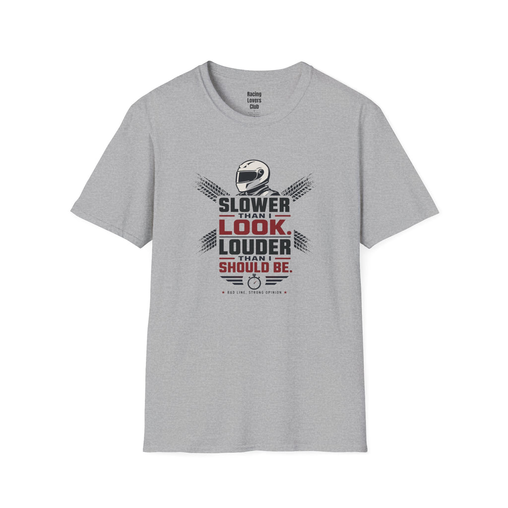 Slower Then I Look Louder Then I Should Be T-Shirt — racing-themed graphic tee from Racing Lovers Club