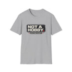 Not A Hobby T-Shirt