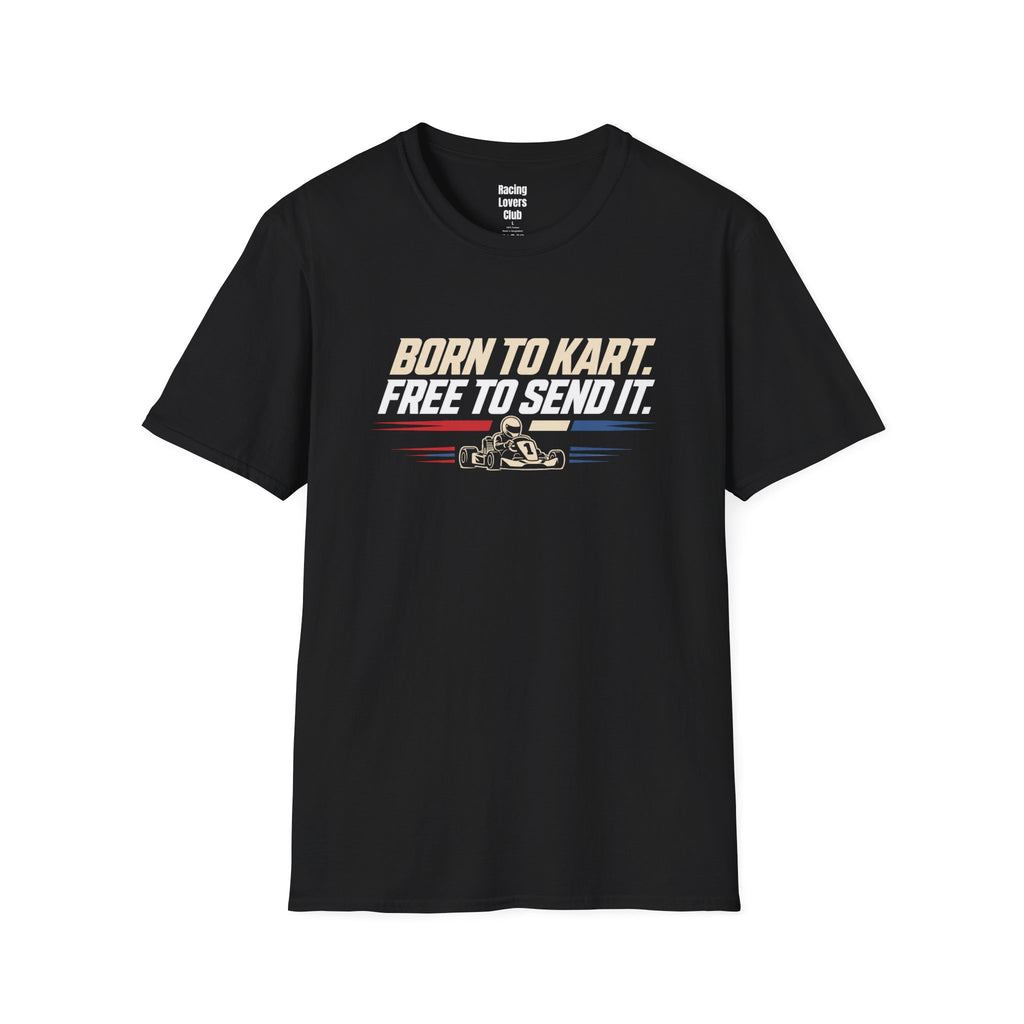 Born To Kart Free To Send It T-Shirt