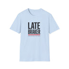 Late Braker T-Shirt
