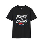 Nobody Is Coming Get Up T-Shirt