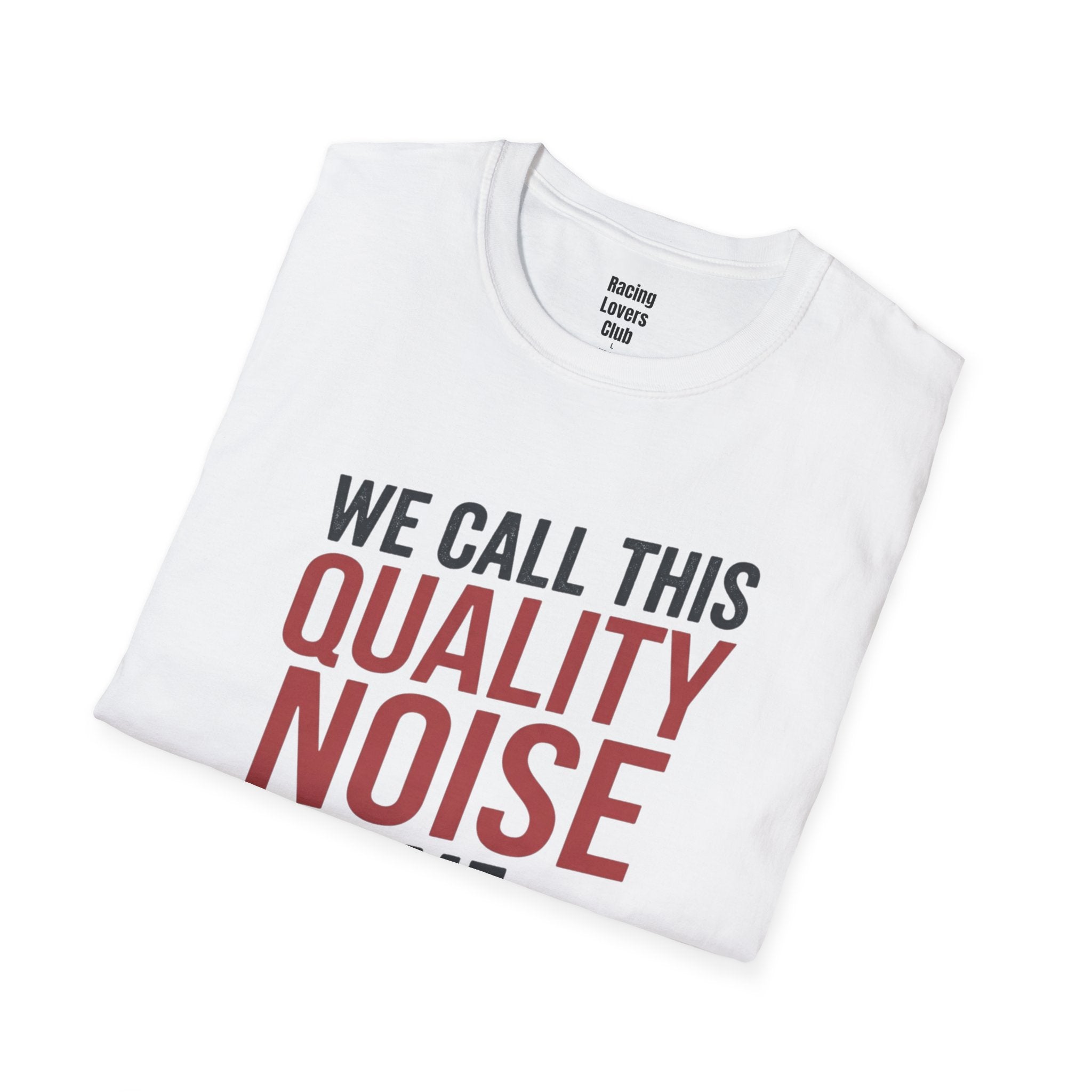 We Call This Quality Noise Time T-Shirt