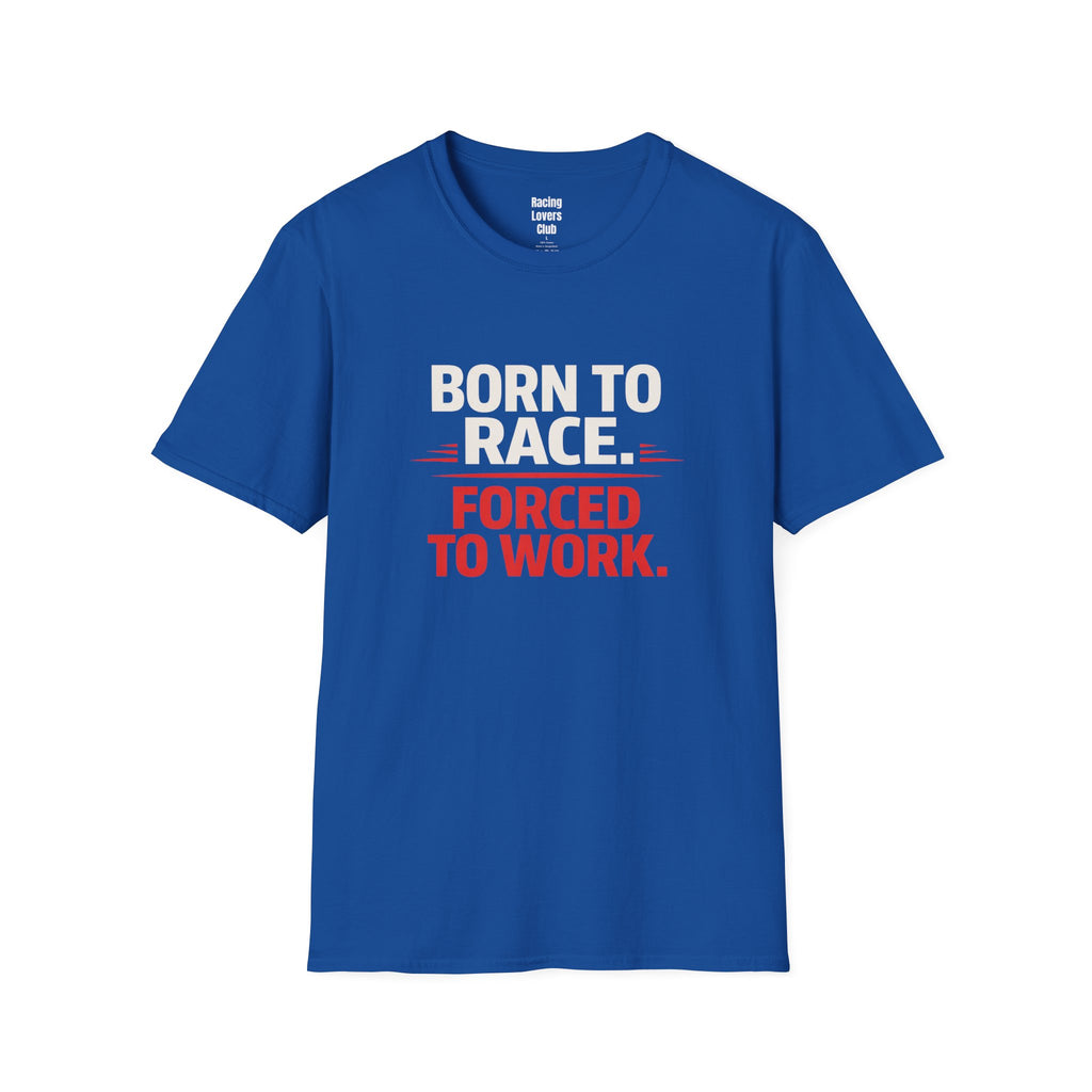 Born to Race Forced to Work T-Shirt