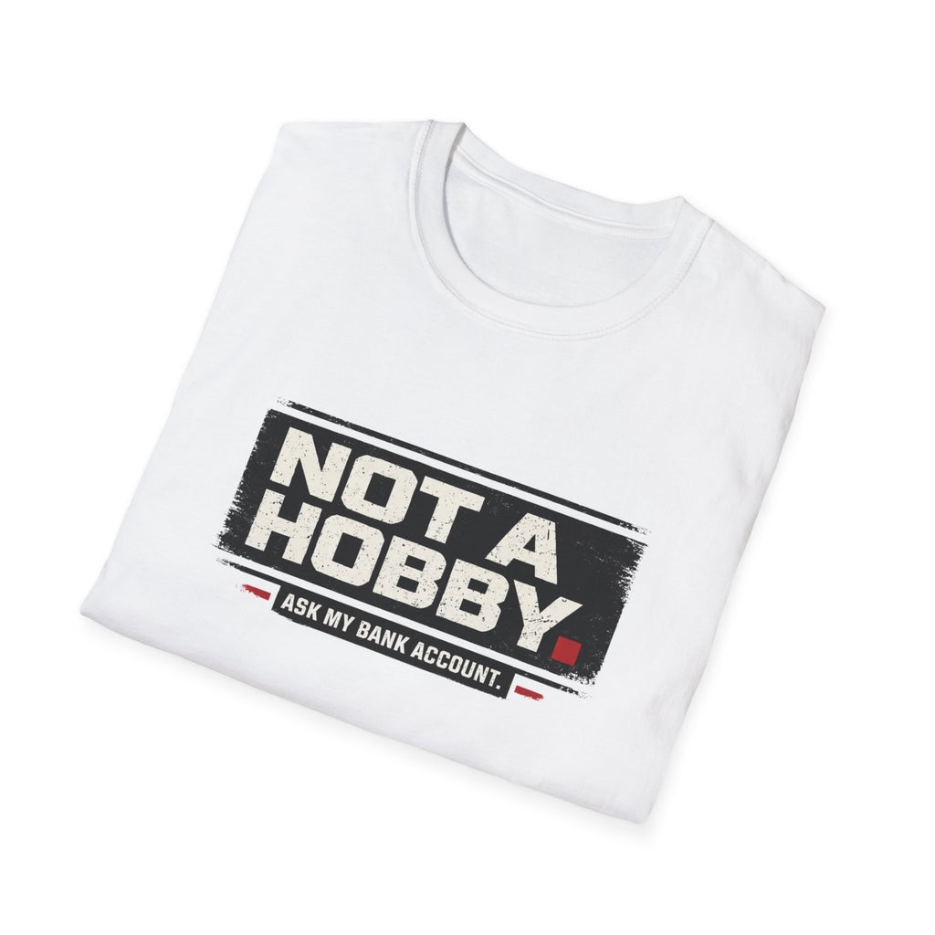 Not A Hobby T-Shirt