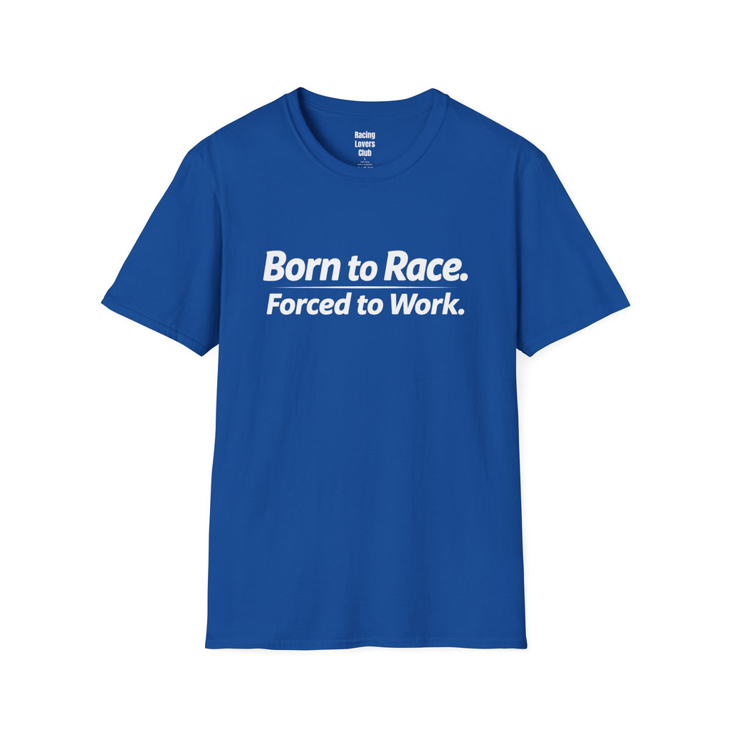 Born To Race Forced to Work T-Shirt