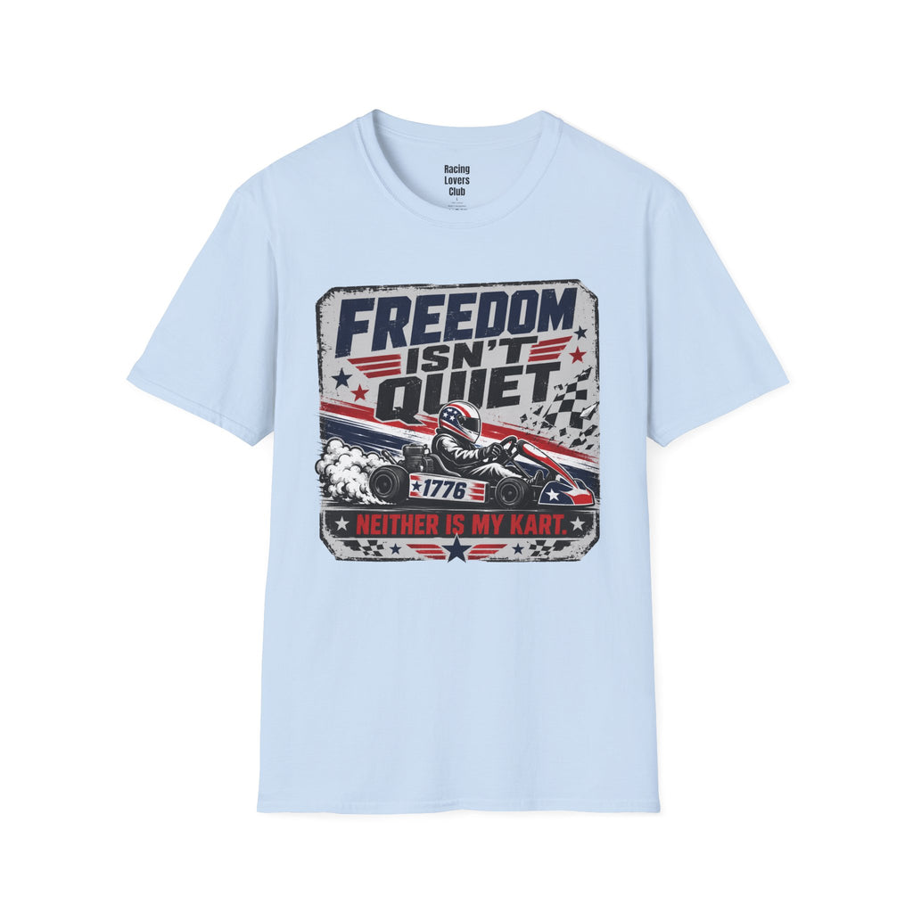 Freedom Isn't Quiet Kart T-Shirt