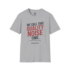 We Call This Quality Noise Time T-Shirt