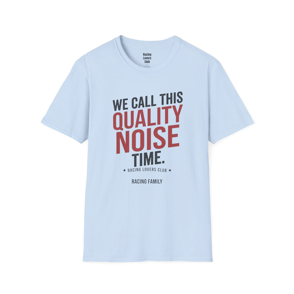 We Call This Quality Noise Time T-Shirt