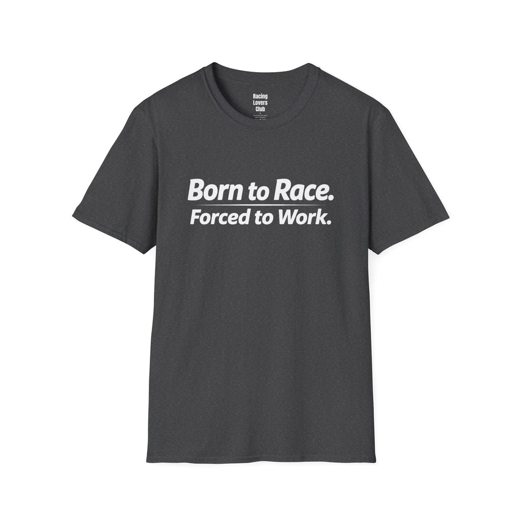 Born To Race Forced to Work T-Shirt