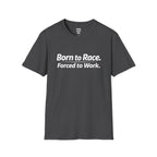 Born To Race Forced to Work T-Shirt