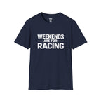 Weekends Are For Racing T-Shirt