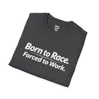 Born To Race Forced to Work T-Shirt