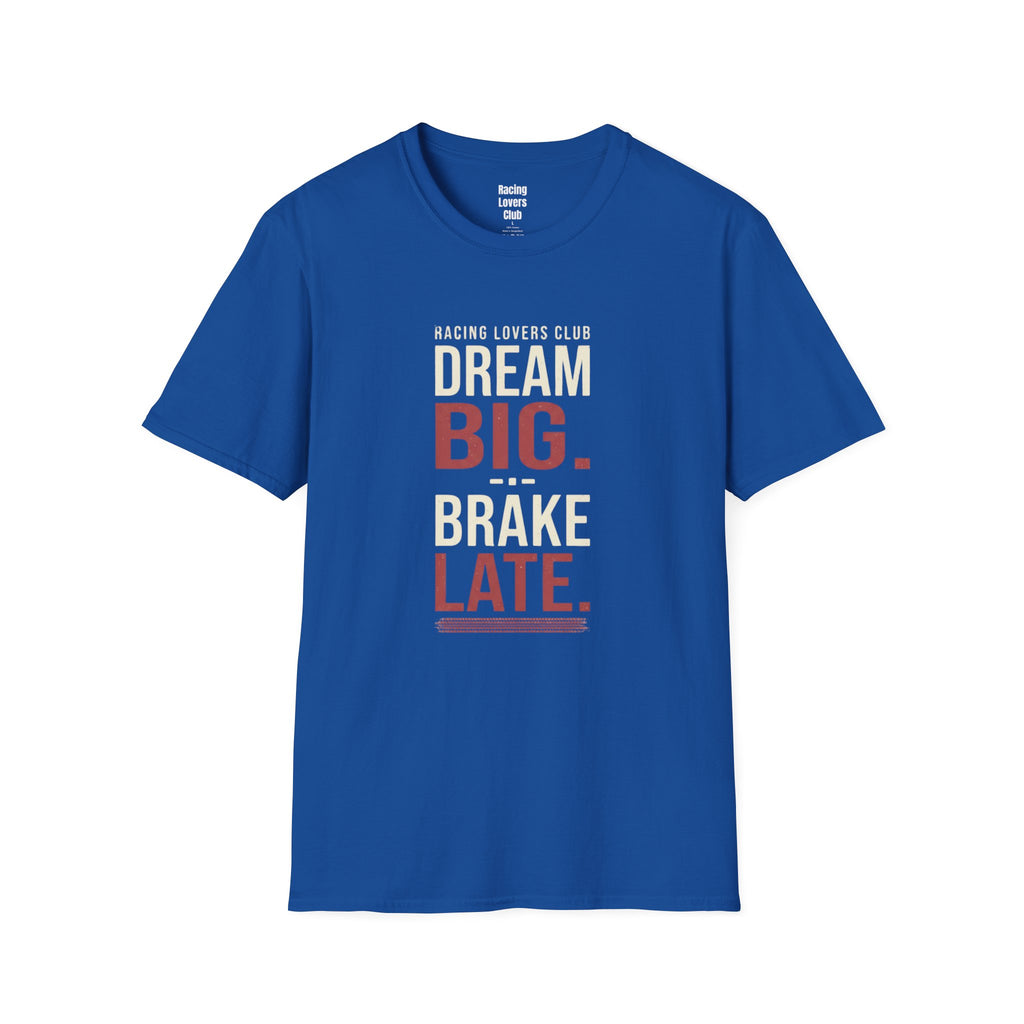 Dream Big Brake Later T-Shirt