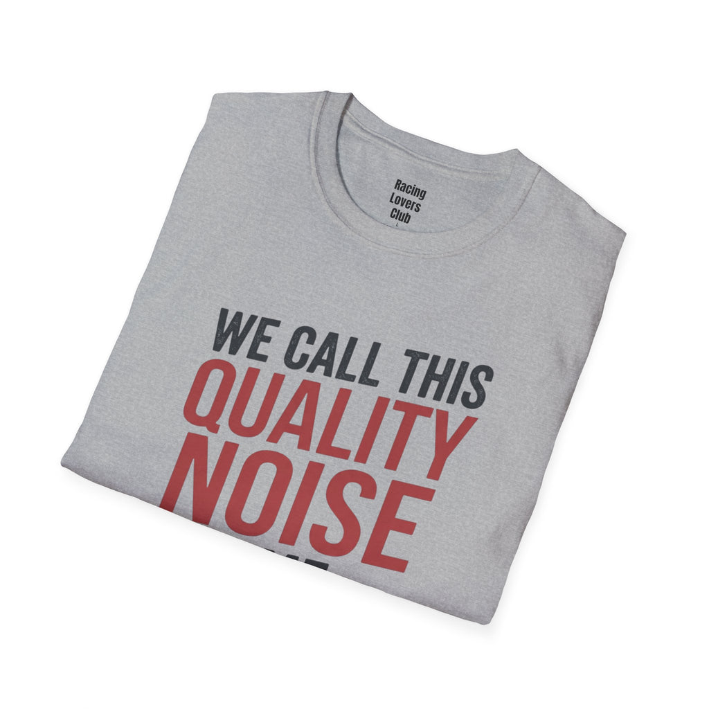 We Call This Quality Noise Time T-Shirt
