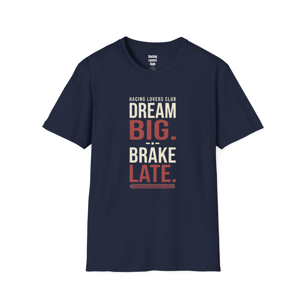 Dream Big Brake Later T-Shirt