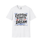 Everything Starts With A Dream T-Shirt