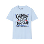 Everything Starts With A Dream T-Shirt