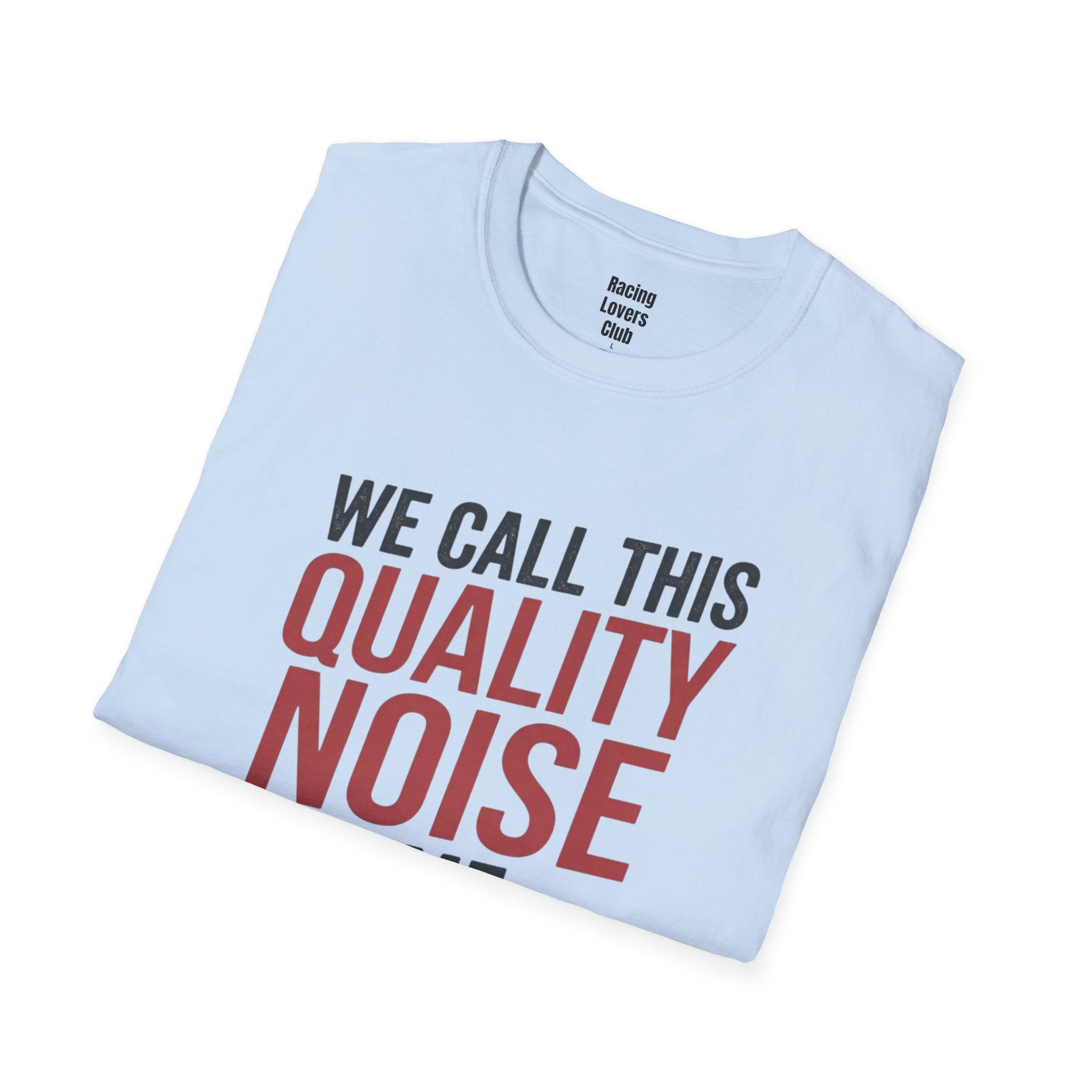 We Call This Quality Noise Time T-Shirt