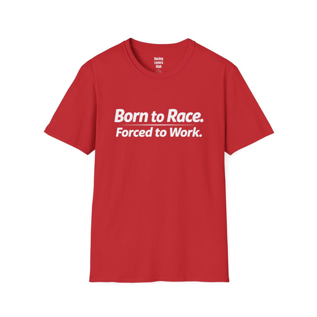 Born To Race Forced to Work T-Shirt