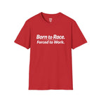 Born To Race Forced to Work T-Shirt