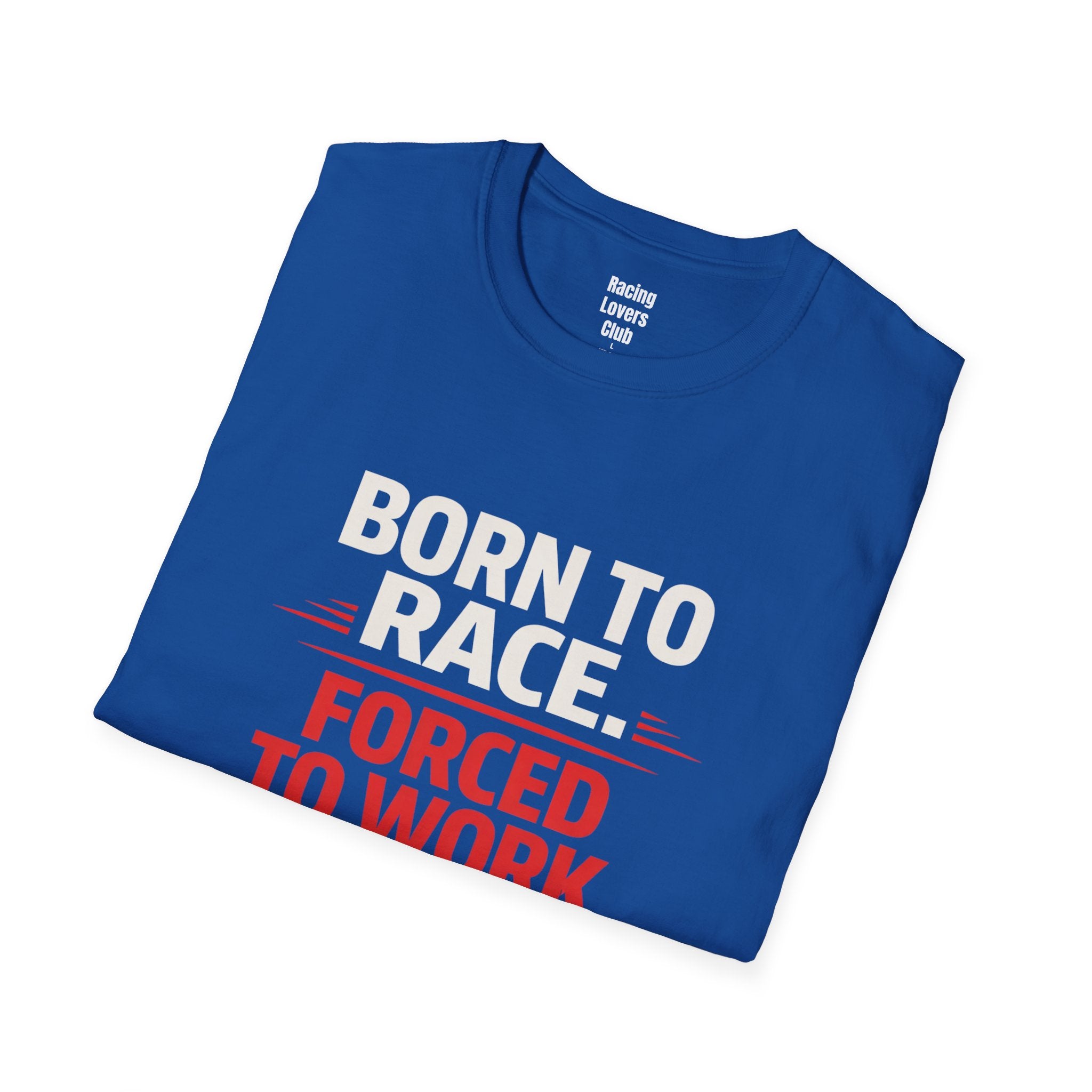 Born to Race Forced to Work T-Shirt