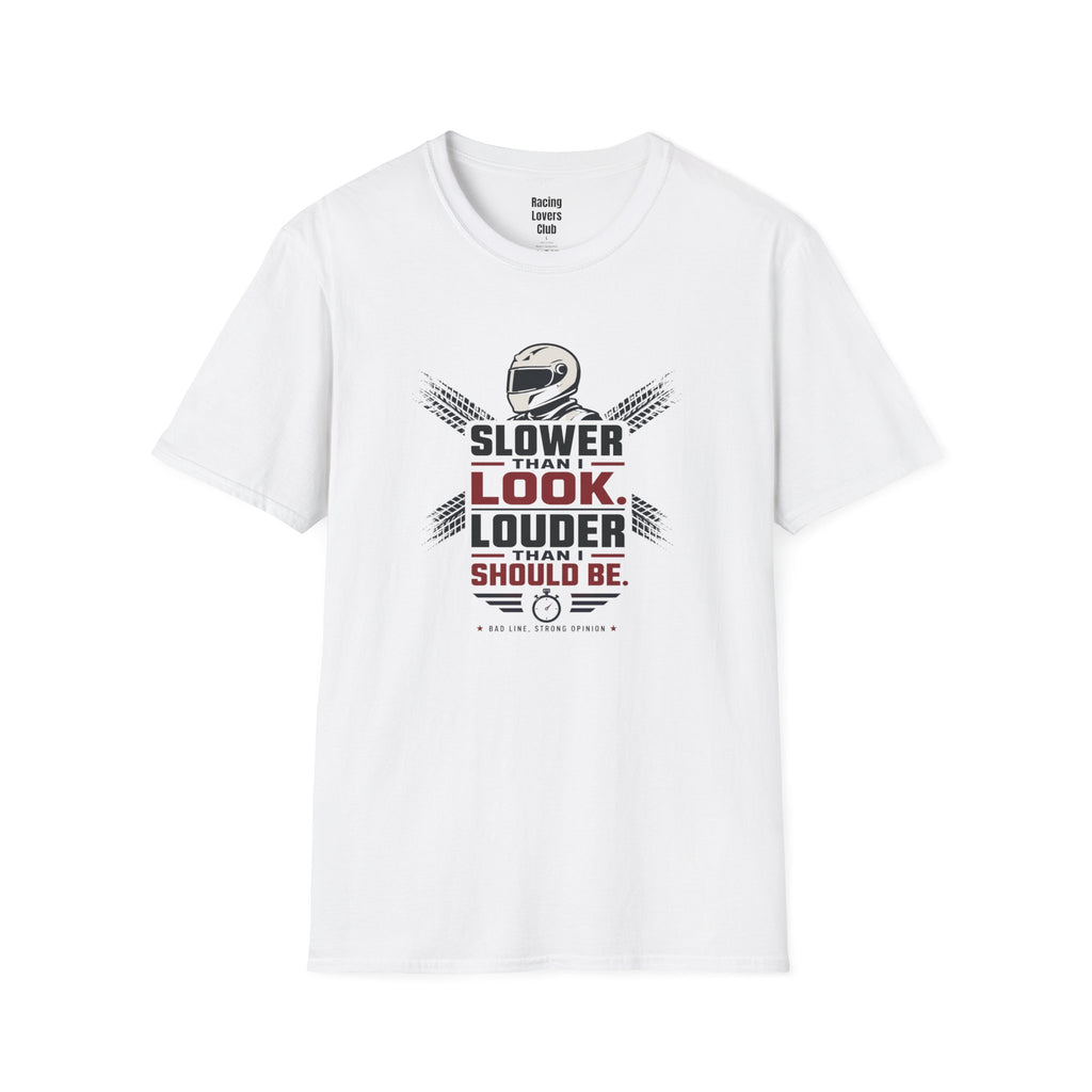 Slower Then I Look Louder Then I Should Be T-Shirt — racing-themed graphic tee from Racing Lovers Club
