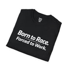 Born To Race Forced to Work T-Shirt