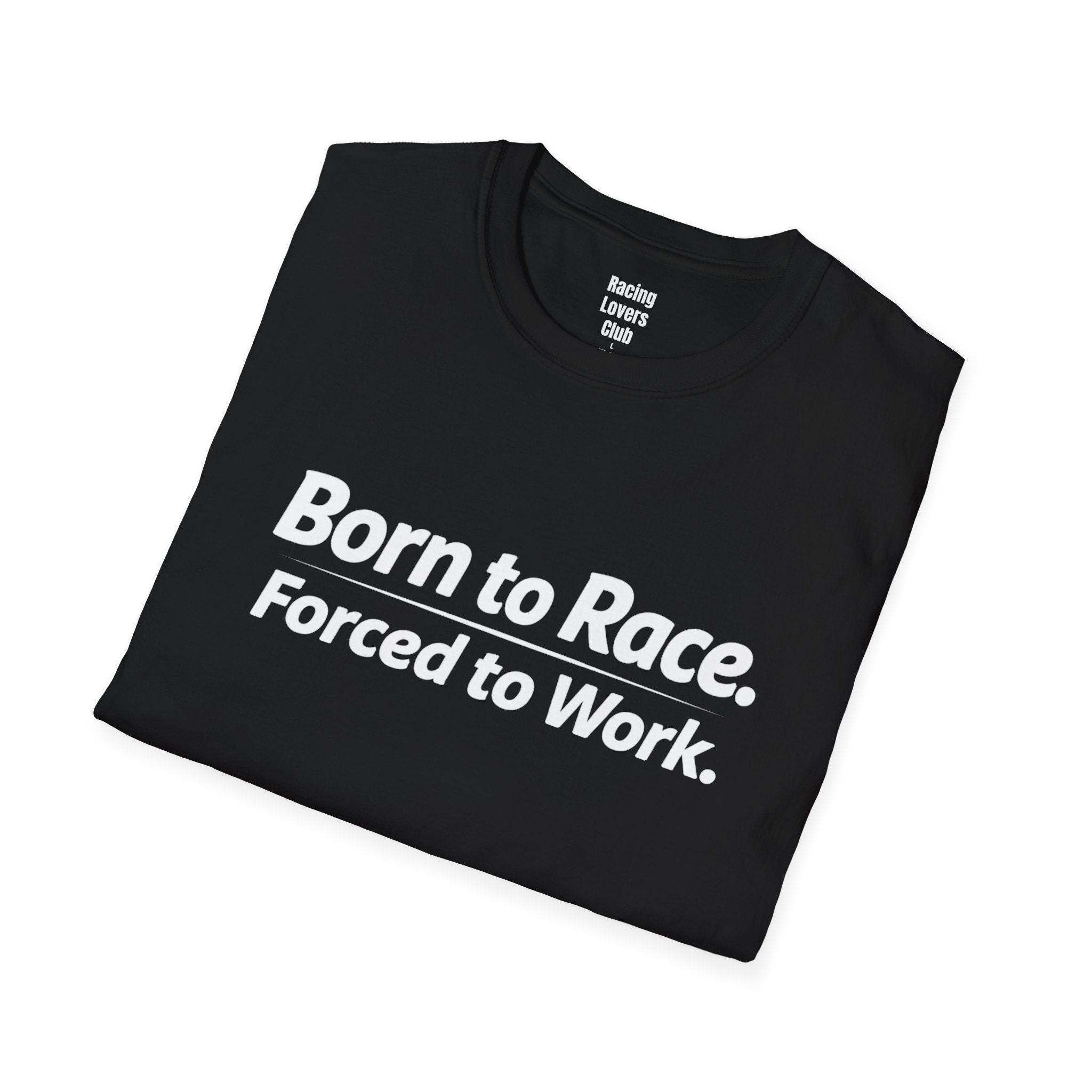 Born To Race Forced to Work T-Shirt