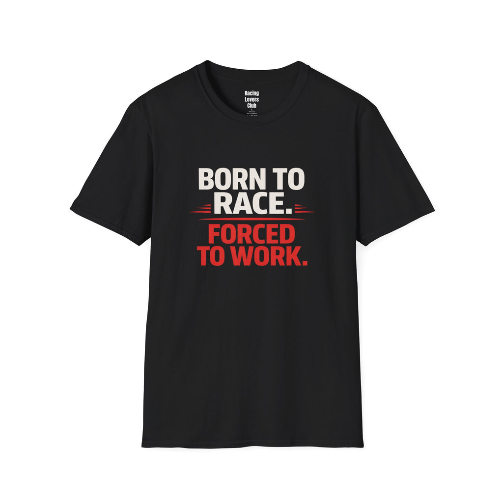 Born to Race Forced to Work T-Shirt