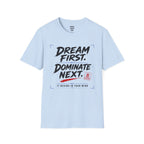 Dream First Dominate Next T-Shirt