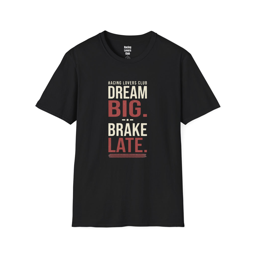Dream Big Brake Later T-Shirt