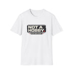 Not A Hobby T-Shirt