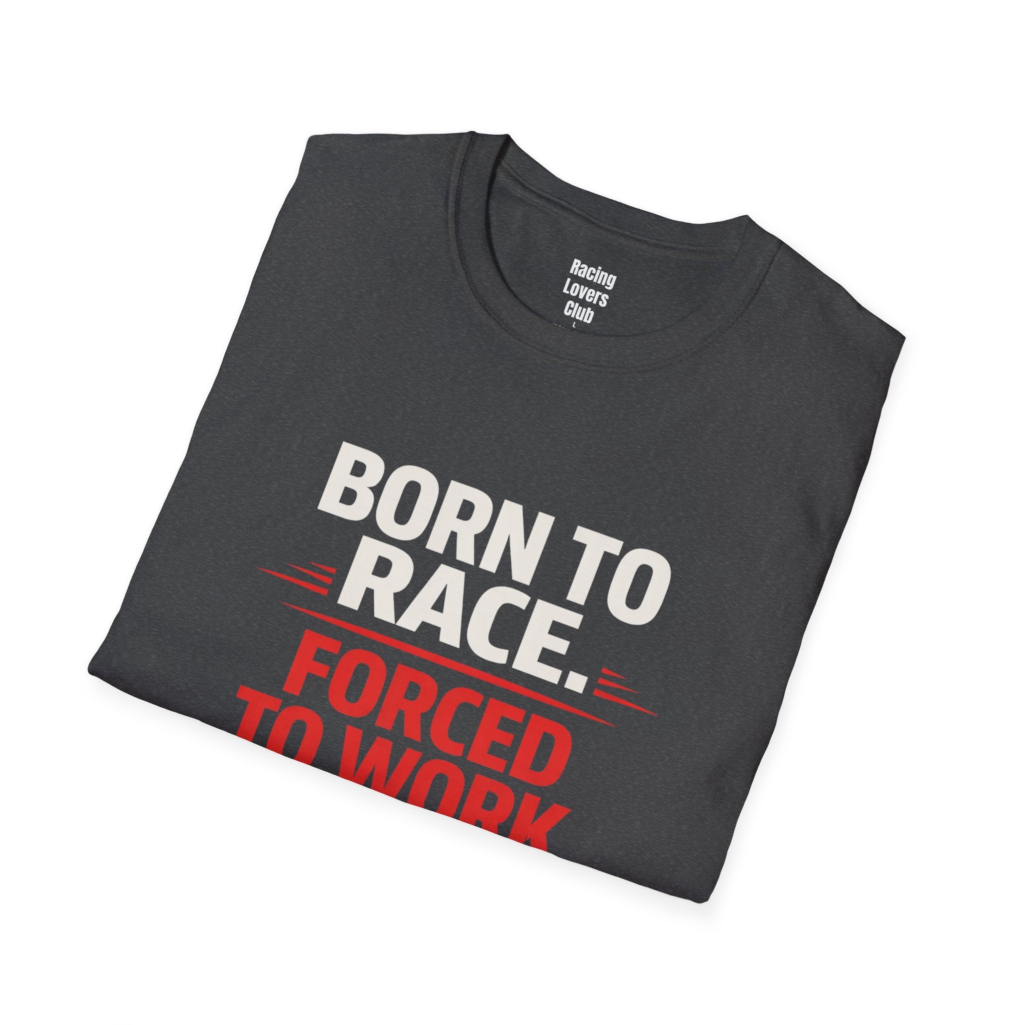 Born to Race Forced to Work T-Shirt