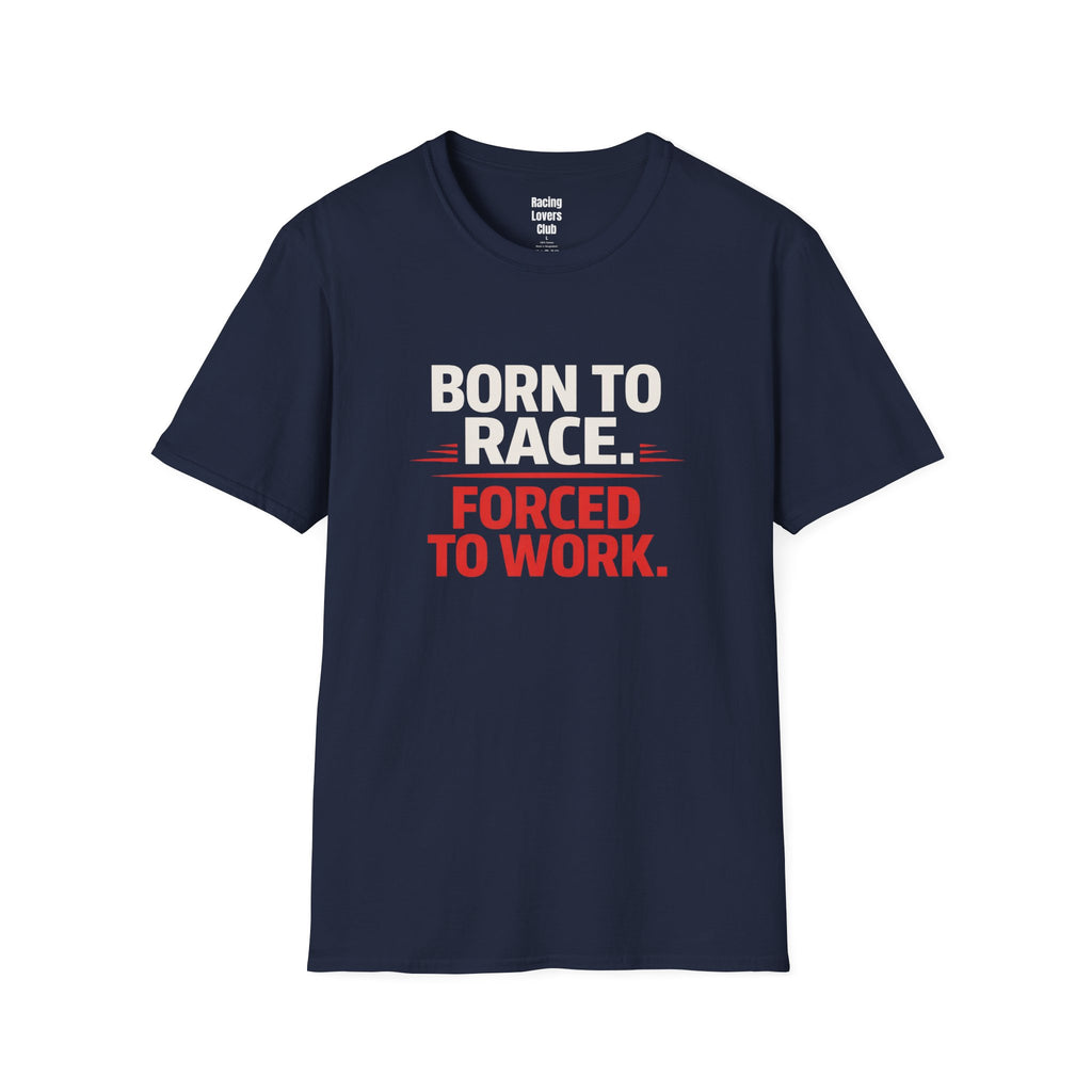 Born to Race Forced to Work T-Shirt