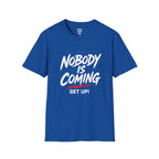 Nobody Is Coming Get Up T-Shirt