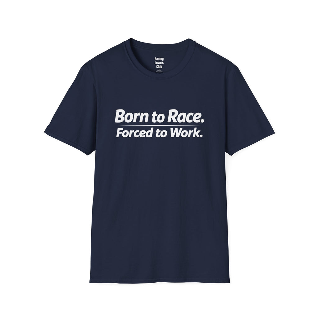 Born To Race Forced to Work T-Shirt