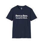 Born To Race Forced to Work T-Shirt