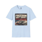Freedom Isn't Quiet T-Shirt