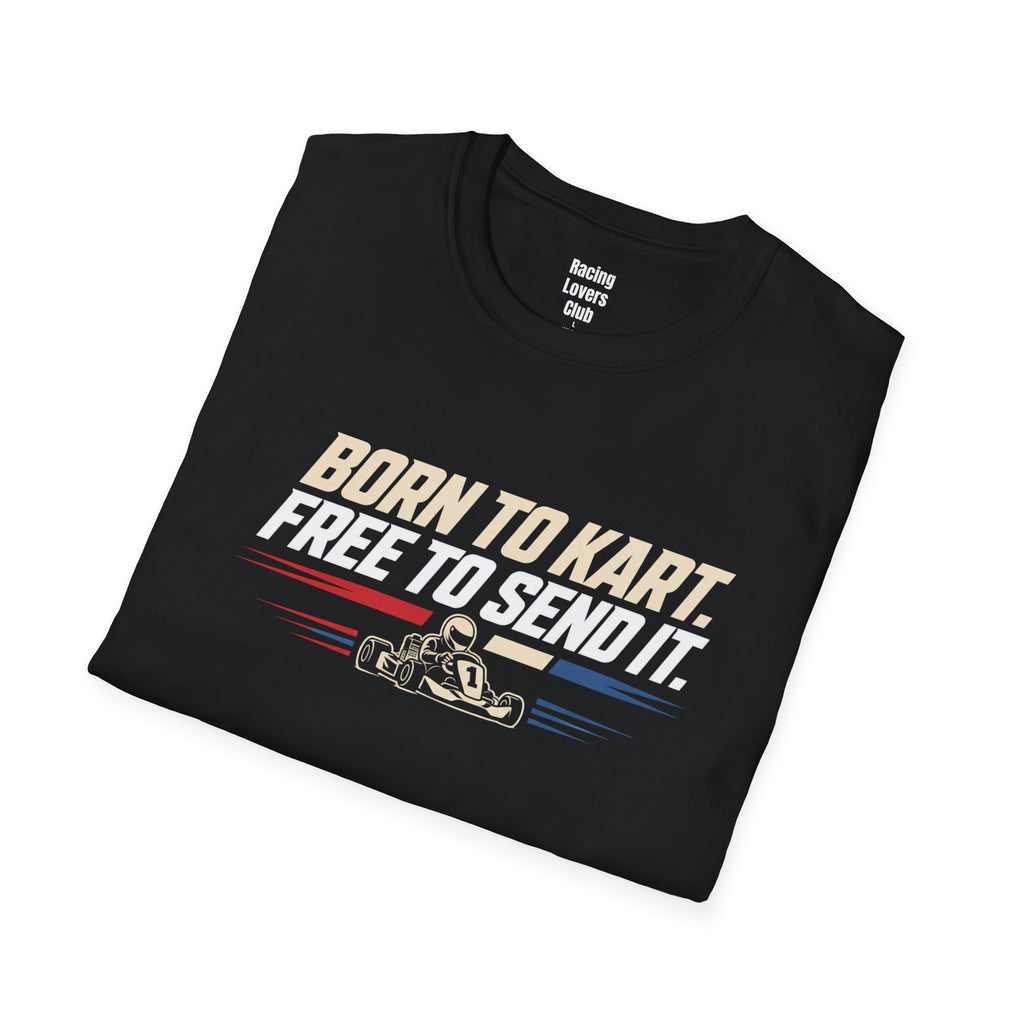 Born To Kart Free To Send It T-Shirt